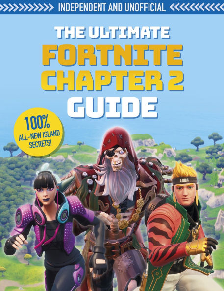 The Fortnite Ultimate Chapter 2 Guide (Independent & Unofficial): Independent and unofficial