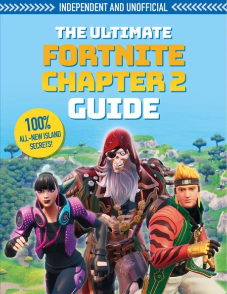 The Fortnite Ultimate Chapter 2 Guide (Independent & Unofficial): Independent and unofficial