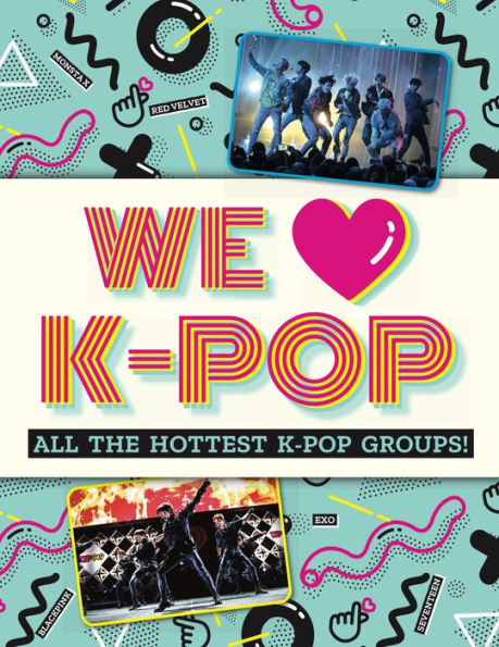 We Love K-Pop: All the hottest K-Pop groups!