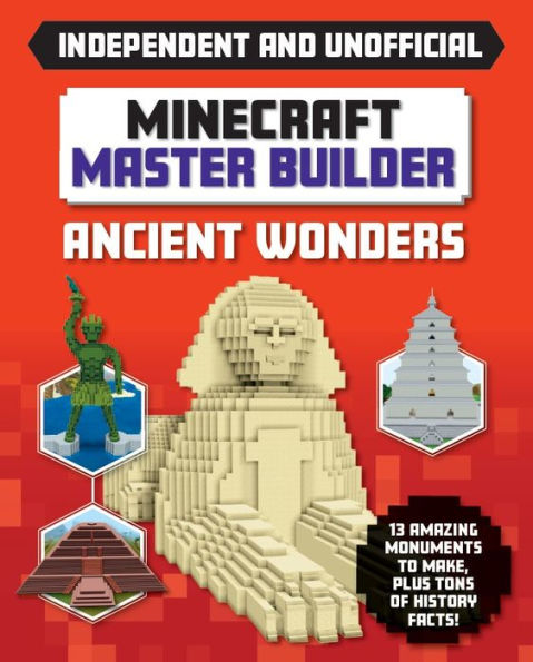 Master Builder - Minecraft Ancient Wonders (Independent & Unofficial): A Step-by-step Guide to Building Your Own Ancient Buildings, Packed With Amazing Historical Facts to Inspire You!