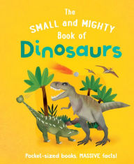 Free ebook downloads magazines The Small and Mighty Book of Dinosaurs 9781839351471