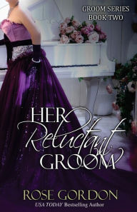 Title: Her Reluctant Groom, Author: Rose Gordon