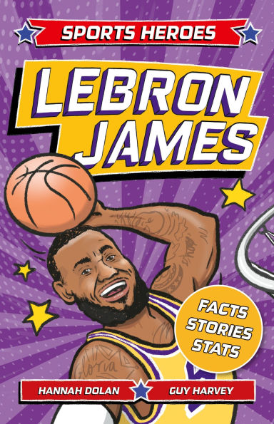 Sports Heroes: LeBron James: Facts, STATS and Stories about the Biggest Basketball Star!