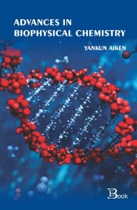 Title: Advances in Biophysical Chemistry, Author: Yankun Aiken