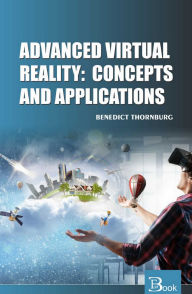 Title: Advanced Virtual Reality: Concepts and Applications, Author: Benedict Thornburg