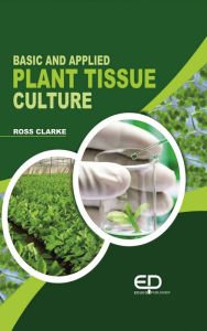 Title: Basic And Applied Plant Tissue Culture, Author: Ross Clarke