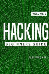 Title: Hacking: Beginners Guide, Author: Alex Wagner