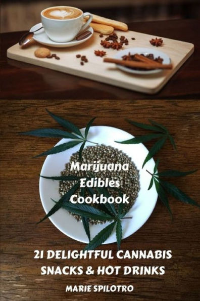 Marijuana Edibles Cookbook: 21 Delightful Snacks & Hot Drinks