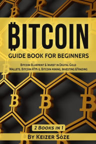 Title: Bitcoin: Guide Book for Beginners, Author: Keizer Sïze
