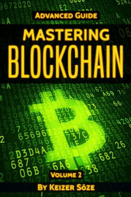 Title: Mastering Blockchain: Advanced Guide, Author: Keizer SÃÂÂze