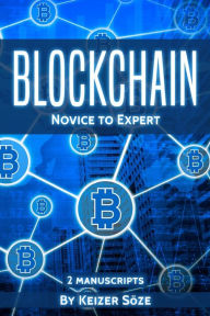 Title: Blockchain: Novice to Expert - 2 manuscripts, Author: Keizer Sïze