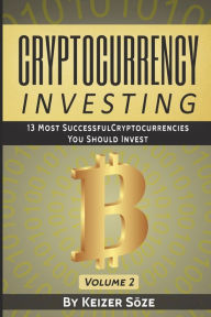 Title: Cryptocurrency Investing: 13 most successful Cryptocurrencies you should Invest, Author: Keizer SÃÂÂze