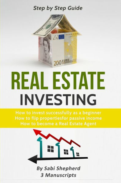Real Estate Investing: How to invest successfully as a beginner & flip properties for passive income become successful Agent