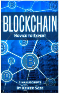 Title: Blockchain: Novice to Expert - 2 manuscripts, Author: Keizer Sïze
