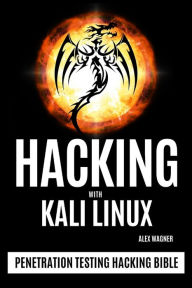 Title: Hacking with Kali Linux: Penetration Testing Hacking Bible, Author: Alex Wagner