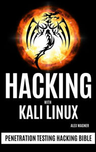 Title: Hacking with Kali Linux: Penetration Testing Hacking Bible, Author: Alex Wagner