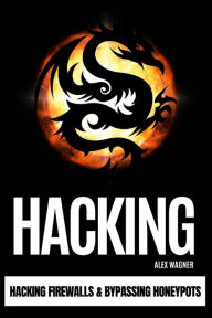 Title: Hacking: Hacking Firewalls & Bypassing Honeypots, Author: Alex Wagner