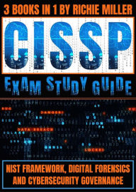 Title: CISSP Exam Study Guide: NIST Framework, Digital Forensics & Cybersecurity Governance, Author: Richie Miller