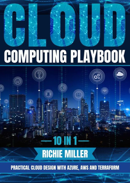 Cloud Computing Playbook: 10 In 1 Practical Cloud Design With Azure, Aws And Terraform