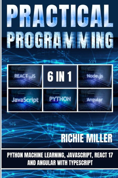 Practical Programming 6 1: Python Machine Learning, JavaScript, React 17, And Angular With Typescript