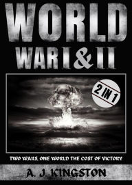 Title: World War I & II: Two Wars, One World: The Cost of Victory, Author: A.J. Kingston