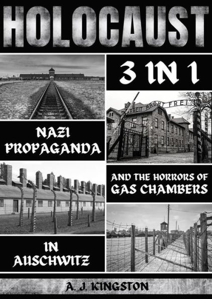 Holocaust: 3 in 1: Nazi Propaganda & the Horrors of Gas Chambers in Auschwitz