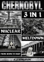 Chernobyl Nuclear Meltdown: 3 In 1: From Boom To Bust