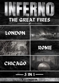 Title: Inferno: 3 In 1: The Great Fires Of London, Rome & Chicago, Author: A.J.Kingston