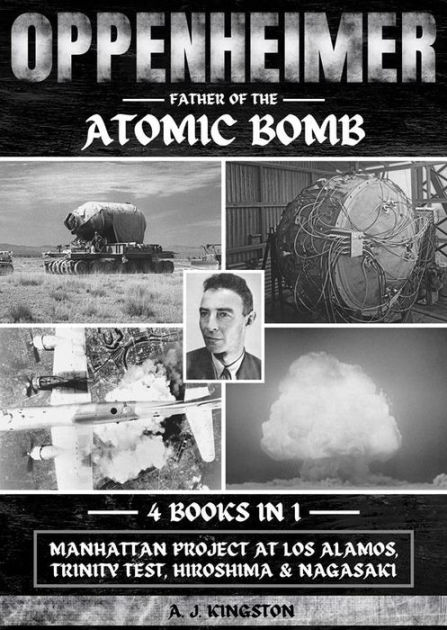 Oppenheimer: Father Of The Atomic Bomb: Manhattan Project At Los Alamos ...