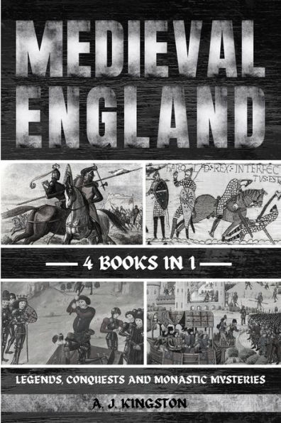 Medieval England: Legends, Conquests, And Monastic Mysteries