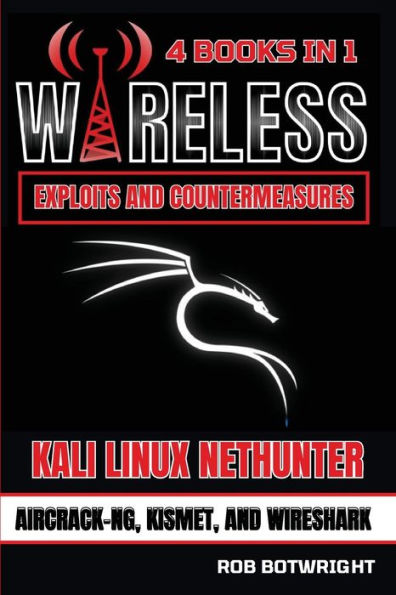 Wireless Exploits And Countermeasures: Kali Linux Nethunter, Aircrack-NG, Kismet, Wireshark