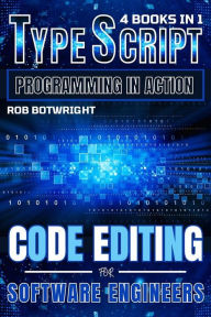 Title: TypeScript Programming In Action: Code Editing For Software Engineers, Author: Rob Botwright