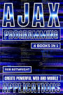 AJAX Programming: Create Powerful Web And Mobile Applications