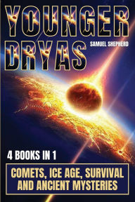 Title: Younger Dryas: Comets, Ice Age, Survival And Ancient Mysteries, Author: Samuel Shepherd