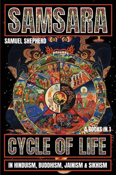 Samsara: Cycle of Life in Hinduism, Buddhism, Jainism & Sikhism