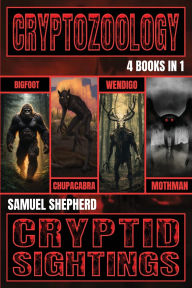 Title: Cryptozoology: Bigfoot, Chupacabra, Wendigo & Mothman, Author: Samuel Shepherd
