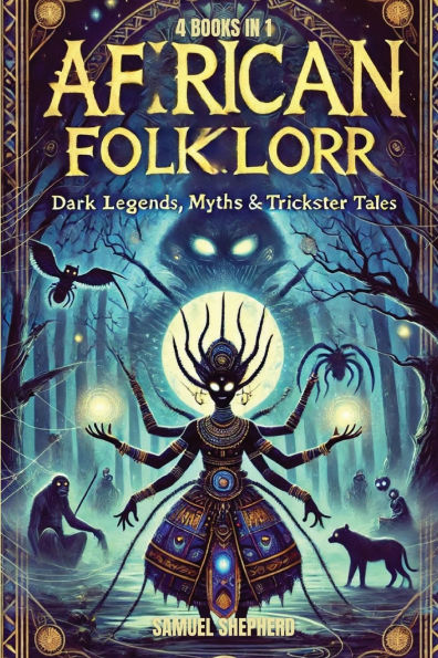 African Folklore: Dark Legends, Myths & Trickster Tales