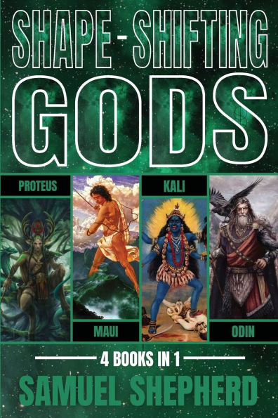 Shape-Shifting Gods: Proteus, Maui, Kali & Odin