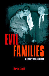 Title: Evil Families: A History of Bad Blood, Author: Martin Knight