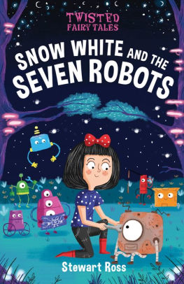 Twisted Fairy Tales Snow White And The Seven Robots By Stewart Ross Chris Jevons Nook Book Ebook Barnes Noble