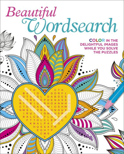 Beautiful Wordsearch: Color in the Delightful Images While You Solve the Puzzles