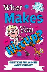 Title: What Makes You Hiccup?: Questions and Answers About the Human Body, Author: Thomas Canavan