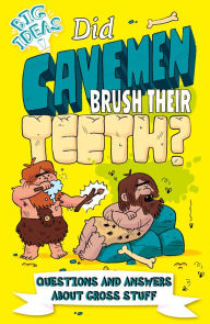 Title: Did Cavemen Brush Their Teeth?: Questions and Answers About Gross Stuff, Author: Thomas Canavan