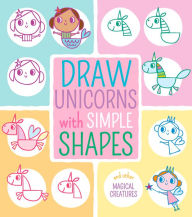 Title: Draw Unicorns with Simple Shapes: And Other Magical Creatures, Author: Jo Moon