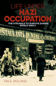 Title: Life Under Nazi Occupation: The Struggle to Survive During World War II, Author: Paul Roland