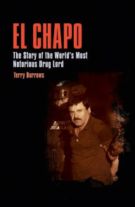 Title: El Chapo: The Story of the World's Most Notorious Drug Lord, Author: Terry Burrows