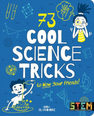 Title: 73 Cool Science Tricks to Wow Your Friends!, Author: Anna Claybourne