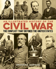 Title: An Illustrated History of the Civil War: The Conflict that Defined the United States, Author: Brooks Simpson