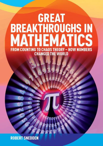 Great Breakthroughs in Mathematics: From Counting to Chaos Theory - How Numbers Changed the World