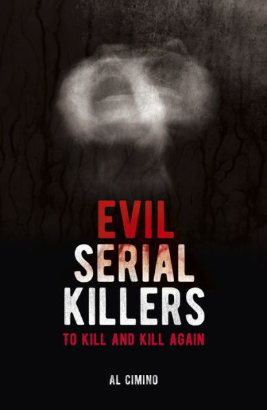 Evil Serial Killers: To Kill and Again